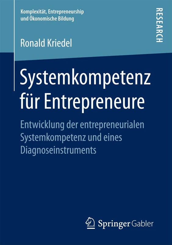 Systemkompetenz für Entrepreneure: Entwicklung der entrepreneurialen Systemkompetenz und eines Diagnoseinstruments (Komplexität, Entrepreneurship und Ökonomische Bildung)