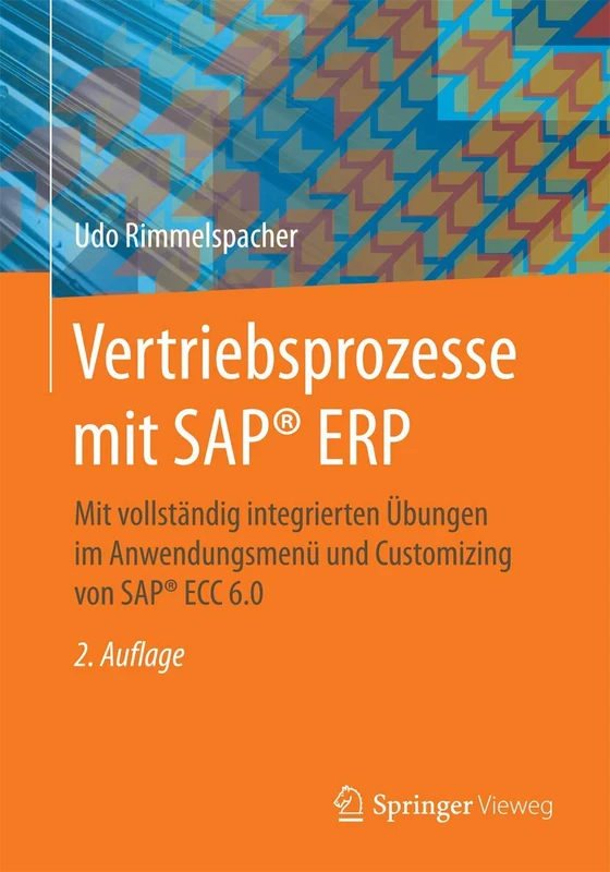 Vertriebsprozesse mit SAP® ERP: Mit vollständig integrierten Übungen im Anwendungsmenü und Customizing von SAP® ECC 6.0