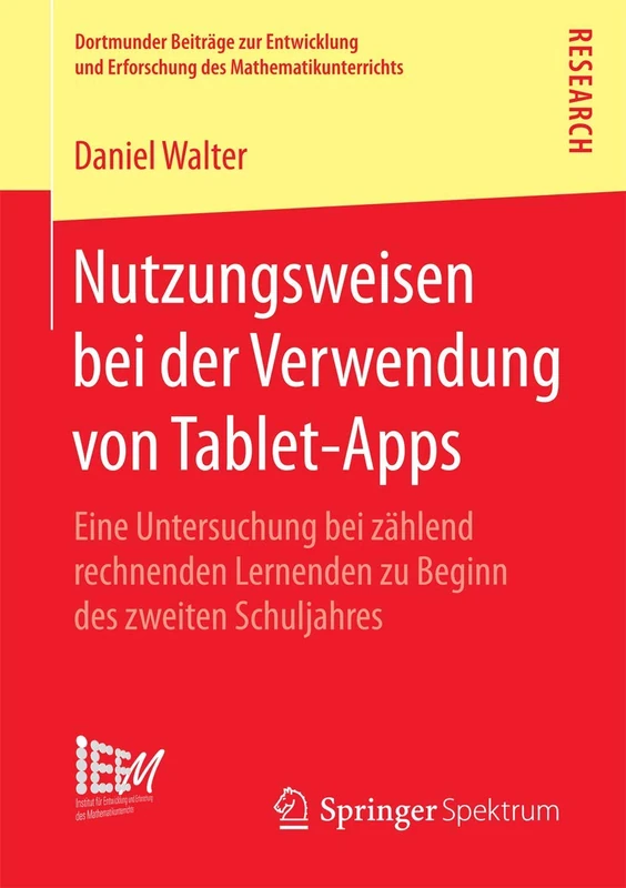 Nutzungsweisen bei der Verwendung von Tablet-Apps: Eine Untersuchung bei zählend rechnenden Lernenden zu Beginn des zweiten Schuljahres: 31 ... Erforschung des Mathematikunterrichts, 31)