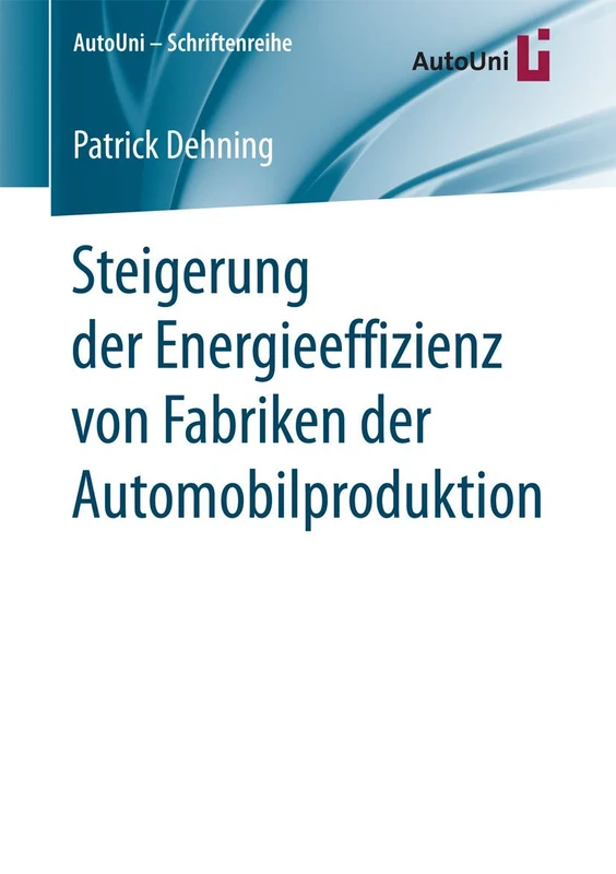 Steigerung der Energieeffizienz von Fabriken der Automobilproduktion: 104 (AutoUni – Schriftenreihe, 104) - Image 1