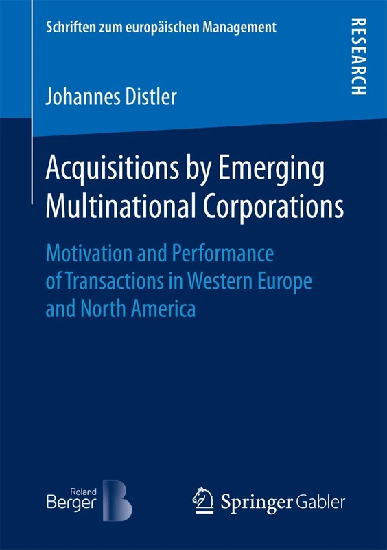 Acquisitions by Emerging Multinational Corporations: Motivation and Performance of Transactions in Western Europe and North America (Schriften zum europäischen Management)