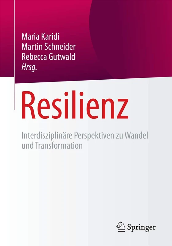 Resilienz: Interdisziplinäre Perspektiven zu Wandel und Transformation