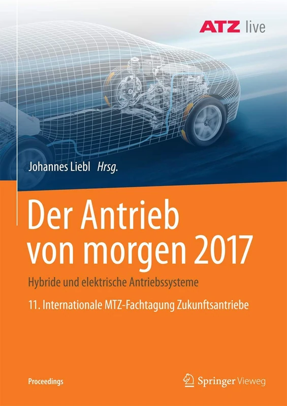 Der Antrieb von morgen 2017: Hybride und elektrische Antriebssysteme 11. Internationale MTZ-Fachtagung Zukunftsantriebe (Proceedings)