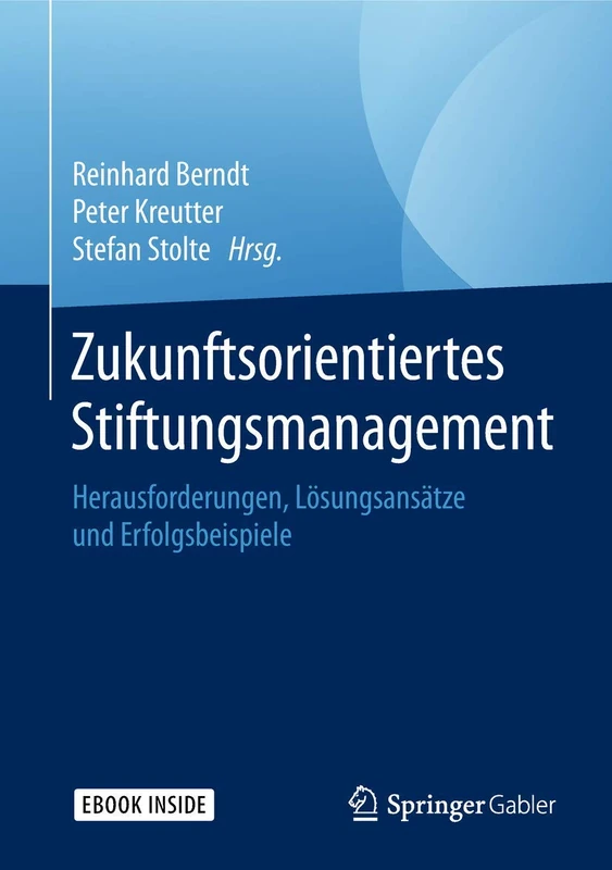 Zukunftsorientiertes Stiftungsmanagement: Herausforderungen, Lösungsansätze und Erfolgsbeispiele