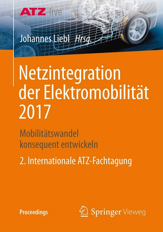 Netzintegration der Elektromobilität 2017: Mobilitätswandel konsequent entwickeln - 2. Internationale ATZ-Fachtagung (Proceedings)