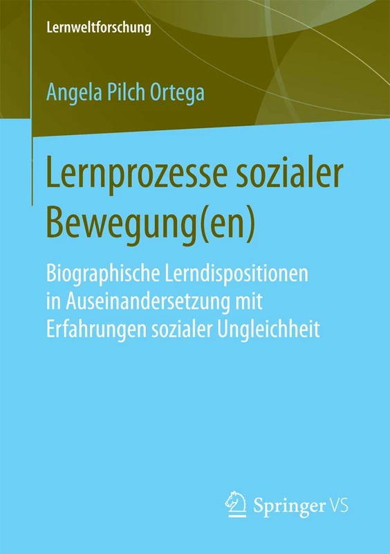 Lernprozesse sozialer Bewegung(en): Biographische Lerndispositionen in Auseinandersetzung mit Erfahrungen sozialer Ungleichheit: 28 (Lernweltforschung, 28)