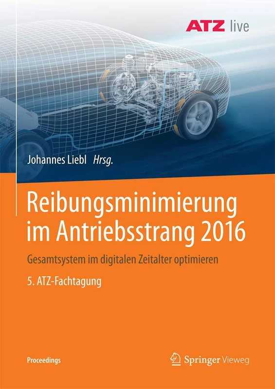 Reibungsminimierung im Antriebsstrang 2016: Gesamtsystem im digitalen Zeitalter optimieren 5. ATZ-Fachtagung (Proceedings)