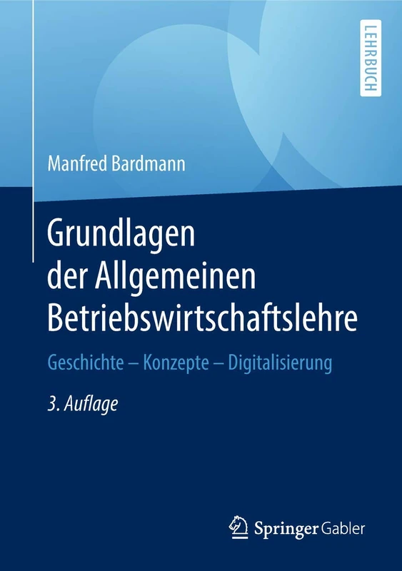 Grundlagen der Allgemeinen Betriebswirtschaftslehre: Geschichte – Konzepte – Digitalisierung - Image 1