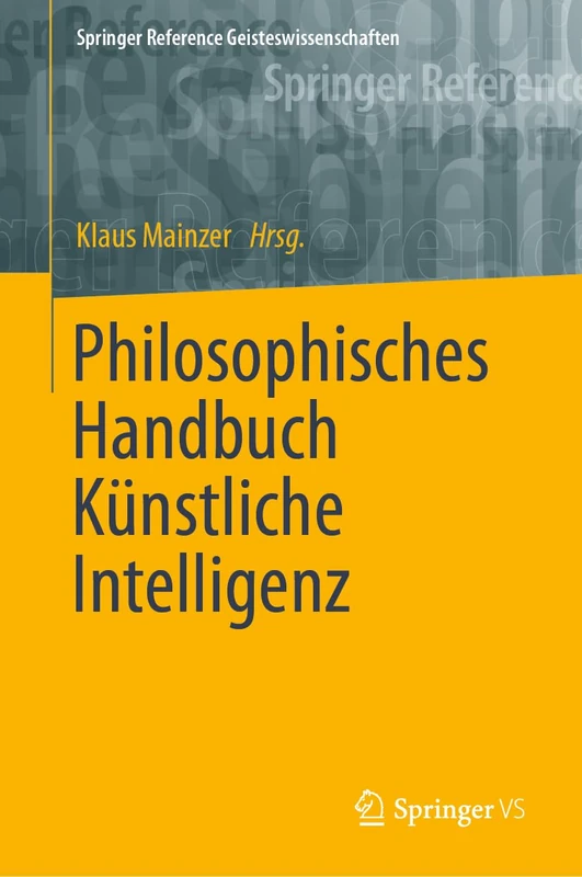 Philosophisches Handbuch Künstliche Intelligenz (Springer Reference Geisteswissenschaften)