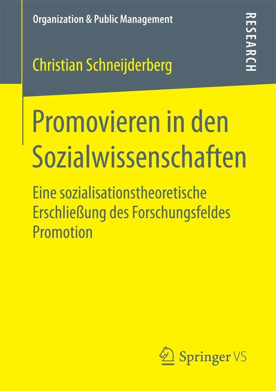 Promovieren in den Sozialwissenschaften: Eine sozialisationstheoretische Erschließung des Forschungsfeldes Promotion (Organization & Public Management)