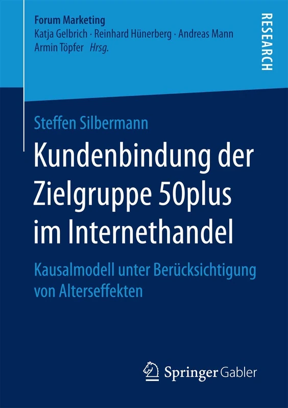 Kundenbindung der Zielgruppe 50plus im Internethandel: Kausalmodell unter Berücksichtigung von Alterseffekten (Forum Marketing)