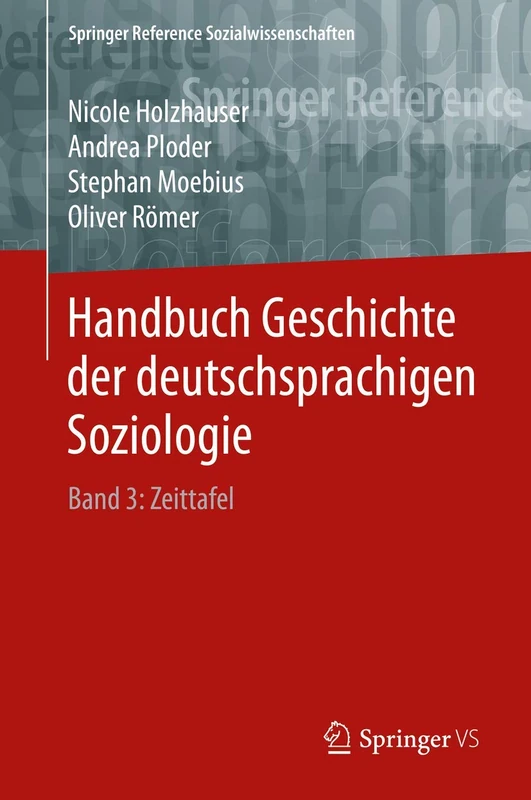 Handbuch Geschichte der deutschsprachigen Soziologie: Band 3: Zeittafel (Springer Reference Sozialwissenschaften)