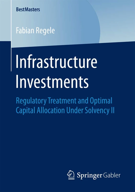Infrastructure Investments: Regulatory Treatment and Optimal Capital Allocation Under Solvency II (BestMasters)