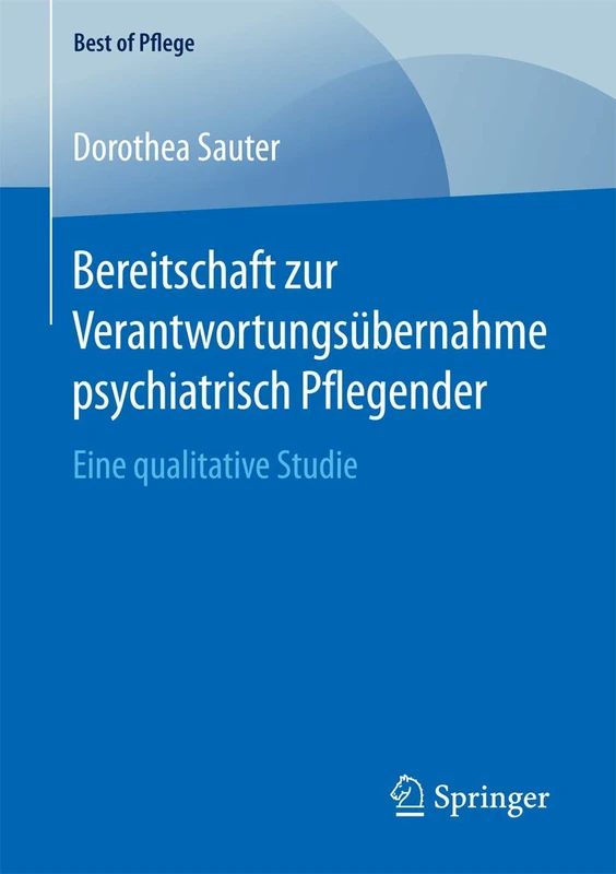 Bereitschaft zur Verantwortungsübernahme psychiatrisch Pflegender: Eine qualitative Studie (Best of Pflege)