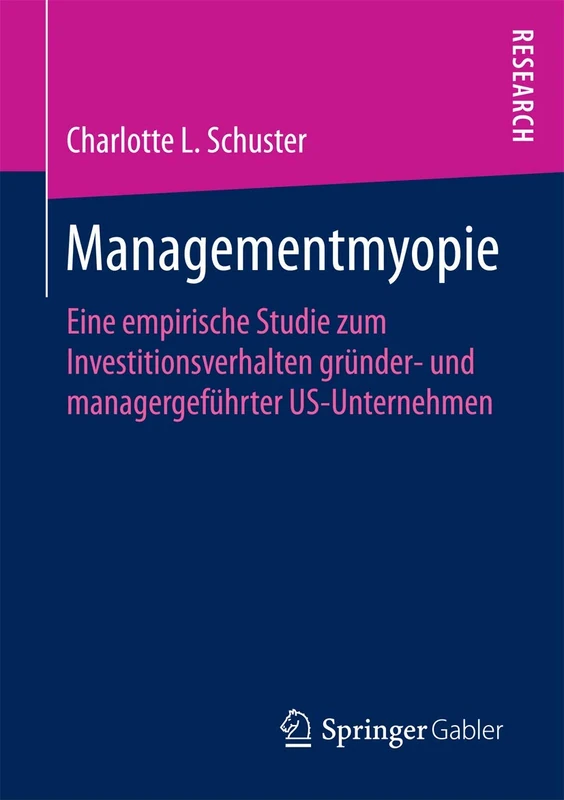 Managementmyopie: Eine empirische Studie zum Investitionsverhalten gründer- und managergeführter US-Unternehmen