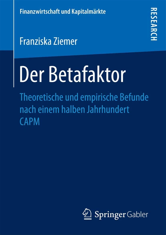 Der Betafaktor: Theoretische und empirische Befunde nach einem halben Jahrhundert CAPM (Finanzwirtschaft und Kapitalmärkte)