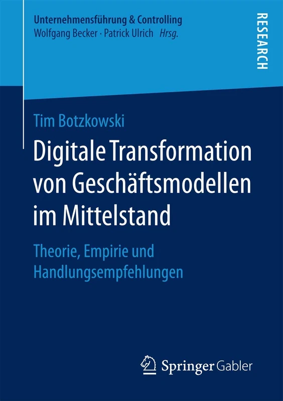 Digitale Transformation von Geschäftsmodellen im Mittelstand: Theorie, Empirie und Handlungsempfehlungen (Unternehmensführung & Controlling)