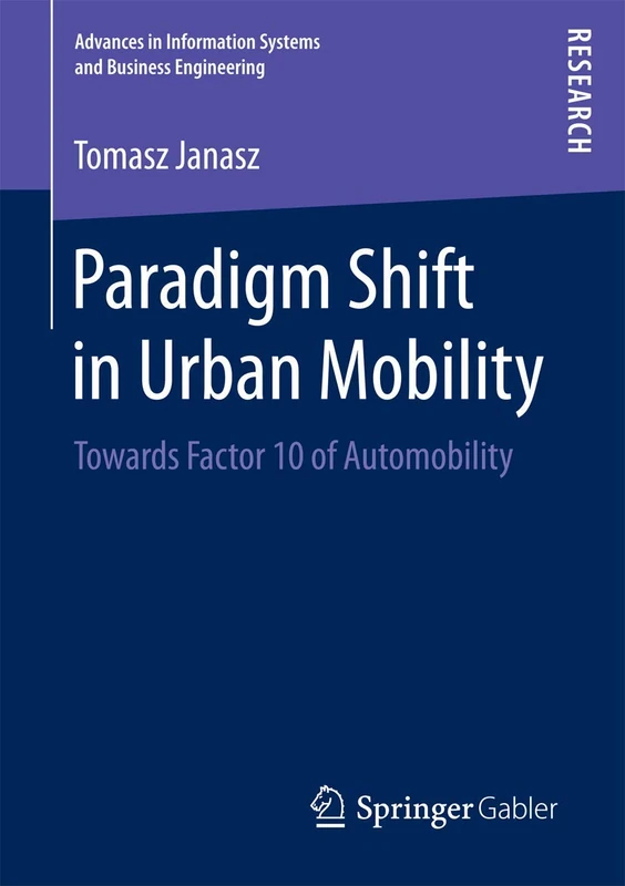 Paradigm Shift in Urban Mobility: Towards Factor 10 of Automobility (Advances in Information Systems and Business Engineering)