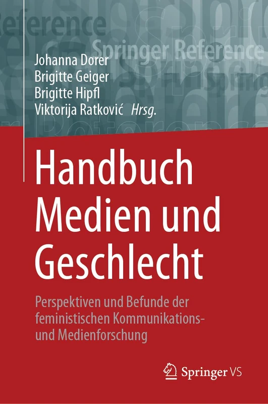 Handbuch Medien und Geschlecht: Perspektiven und Befunde der feministischen Kommunikations- und Medienforschung (Springer Reference Sozialwissenschaften)