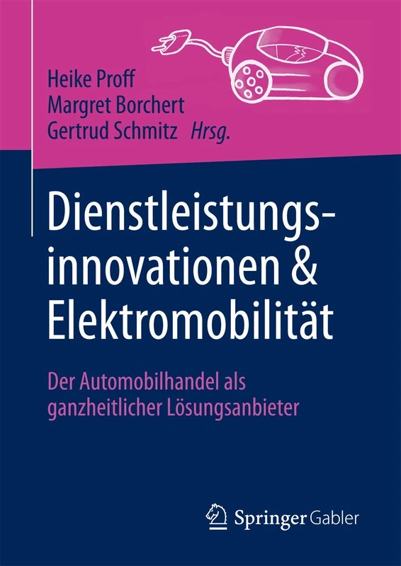 Dienstleistungsinnovationen und Elektromobilität: Der Automobilhandel als ganzheitlicher Lösungsanbieter