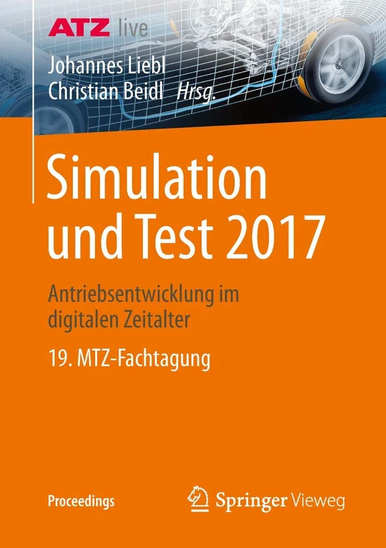 Simulation und Test 2017: Antriebsentwicklung im digitalen Zeitalter 19. MTZ-Fachtagung (Proceedings)