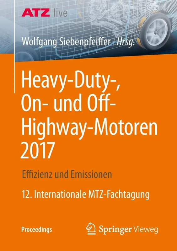 Heavy-Duty-, On- und Off-Highway-Motoren 2017: Effizienz und Emissionen 12. Internationale MTZ-Fachtagung (Proceedings)