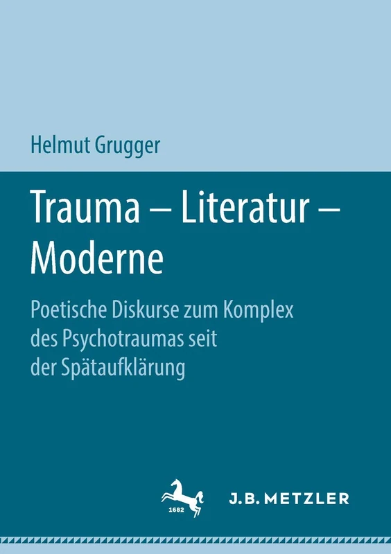 Trauma – Literatur – Moderne: Poetische Diskurse zum Komplex des Psychotraumas seit der Spätaufklärung