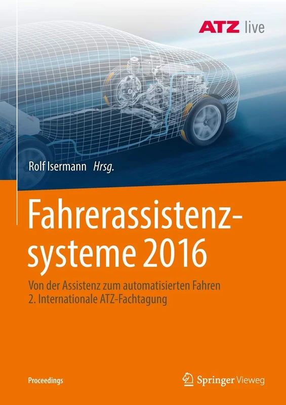 Fahrerassistenzsysteme 2016: Von der Assistenz zum automatisierten Fahren 2. Internationale ATZ-Fachtagung (Proceedings)