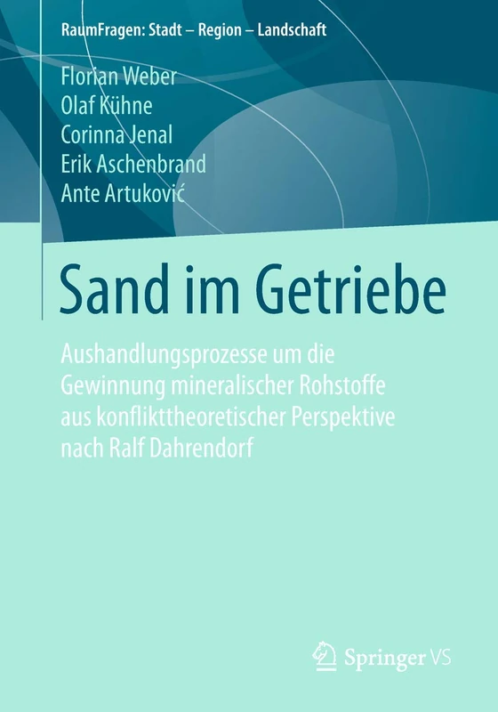 Sand im Getriebe: Aushandlungsprozesse um die Gewinnung mineralischer Rohstoffe aus konflikttheoretischer Perspektive nach Ralf Dahrendorf (RaumFragen: Stadt – Region – Landschaft)