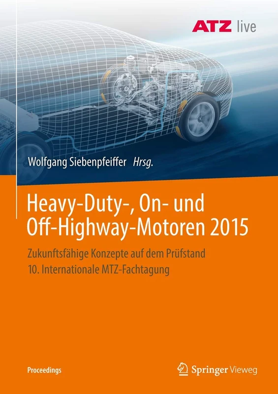 Heavy-Duty-, On- und Off-Highway-Motoren 2015: Zukunftsfähige Konzepte auf dem Prüfstand 10. Internationale MTZ-Fachtagung (Proceedings)