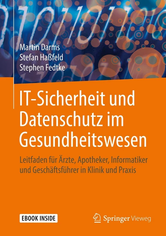 IT-Sicherheit und Datenschutz im Gesundheitswesen: Leitfaden für Ärzte, Apotheker, Informatiker und Geschäftsführer in Klinik und Praxis