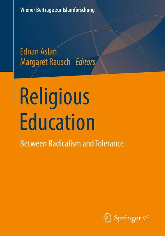 Religious Education: Between Radicalism and Tolerance (Wiener Beiträge zur Islamforschung)
