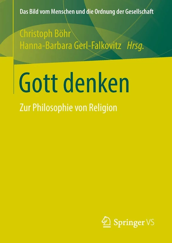 Gott denken: Zur Philosophie von Religion (Das Bild vom Menschen und die Ordnung der Gesellschaft)