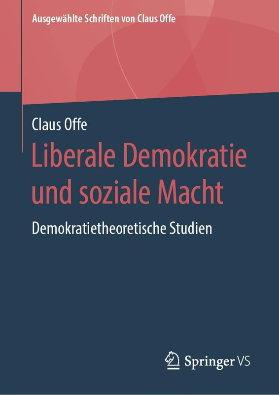 Liberale Demokratie und soziale Macht: Demokratietheoretische Studien: 4 (Ausgewählte Schriften von Claus Offe, 4)
