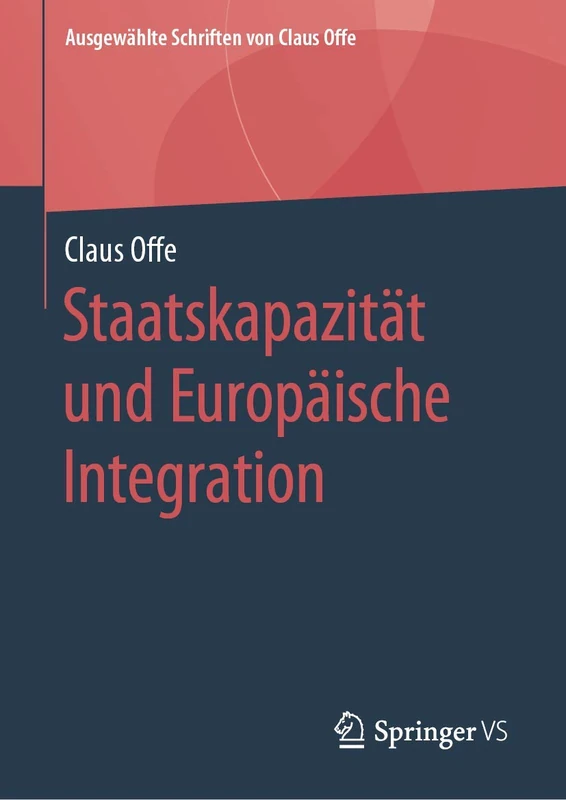 Staatskapazität und Europäische Integration: 5 (Ausgewählte Schriften von Claus Offe, 5)