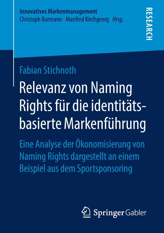 Relevanz von Naming Rights für die identitätsbasierte Markenführung: Eine Analyse der Ökonomisierung von Naming Rights dargestellt an einem Beispiel ... (Innovatives Markenmanagement)