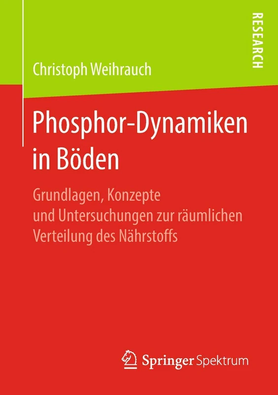 Phosphor-Dynamiken in Böden: Grundlagen, Konzepte und Untersuchungen zur räumlichen Verteilung des Nährstoffs