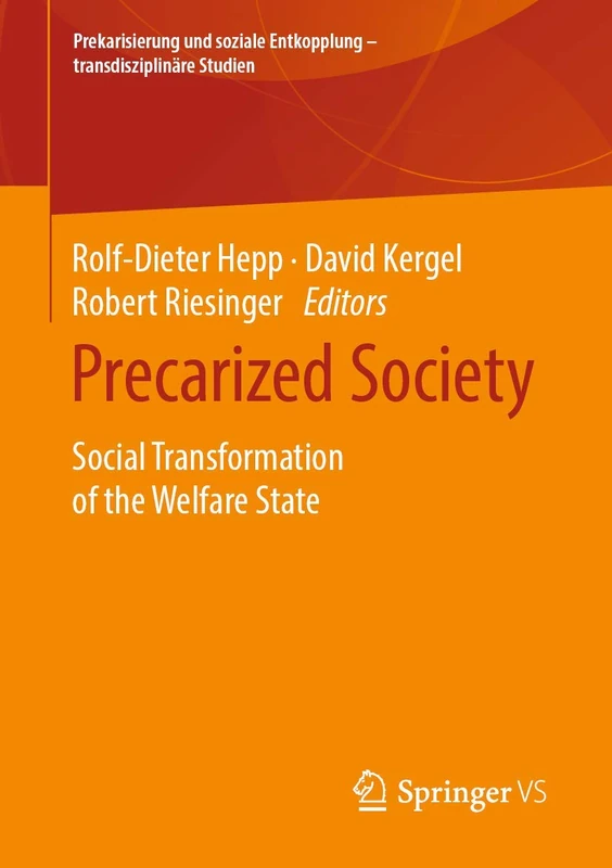 Precarized Society: Social Transformation of the Welfare State (Prekarisierung und soziale Entkopplung – transdisziplinäre Studien)