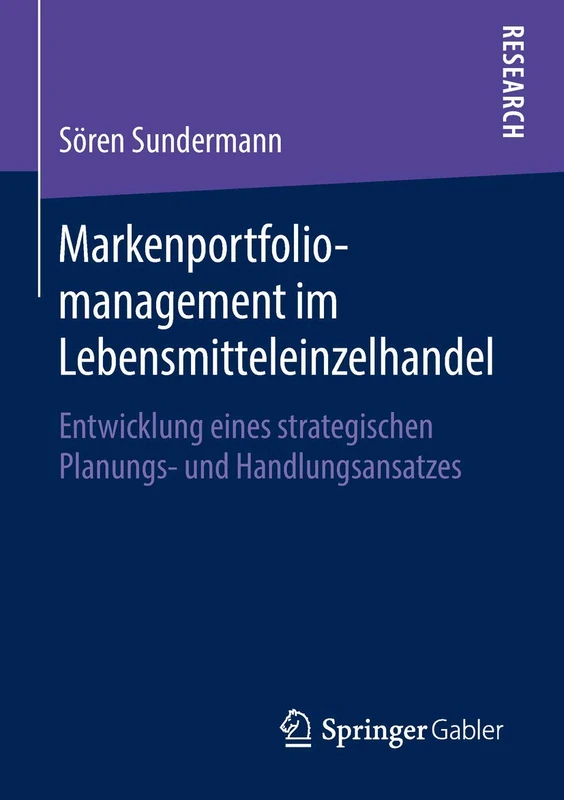 Markenportfoliomanagement im Lebensmitteleinzelhandel: Entwicklung eines strategischen Planungs- und Handlungsansatzes