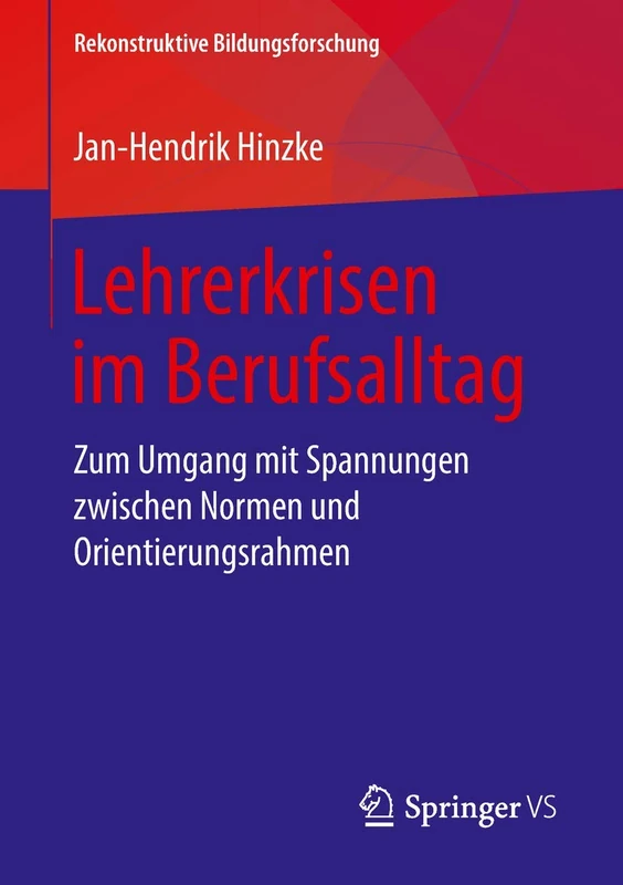 Lehrerkrisen im Berufsalltag: Zum Umgang mit Spannungen zwischen Normen und Orientierungsrahmen: 19 (Rekonstruktive Bildungsforschung, 19) - Image 1