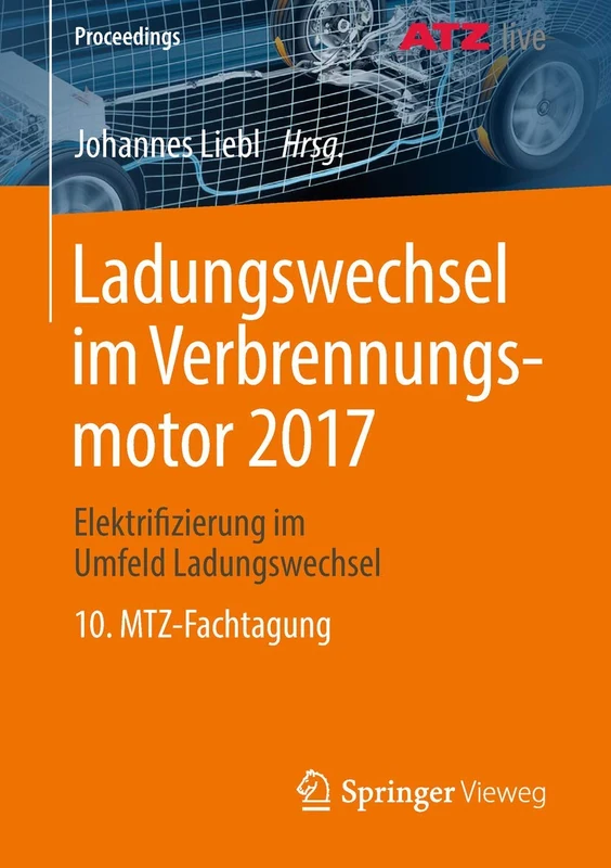 Ladungswechsel im Verbrennungsmotor 2017: Elektrifizierung im Umfeld Ladungswechsel 10. MTZ-Fachtagung (Proceedings)
