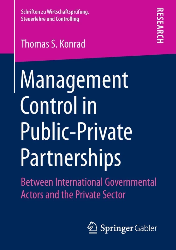 Management Control in Public-Private Partnerships: Between International Governmental Actors and the Private Sector (Schriften zu Wirtschaftsprüfung, Steuerlehre und Controlling)