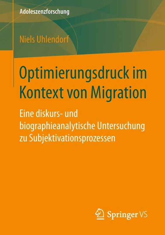 Optimierungsdruck im Kontext von Migration: Eine diskurs- und biographieanalytische Untersuchung zu Subjektivationsprozessen: 6 (Adoleszenzforschung, 6) - Image 1
