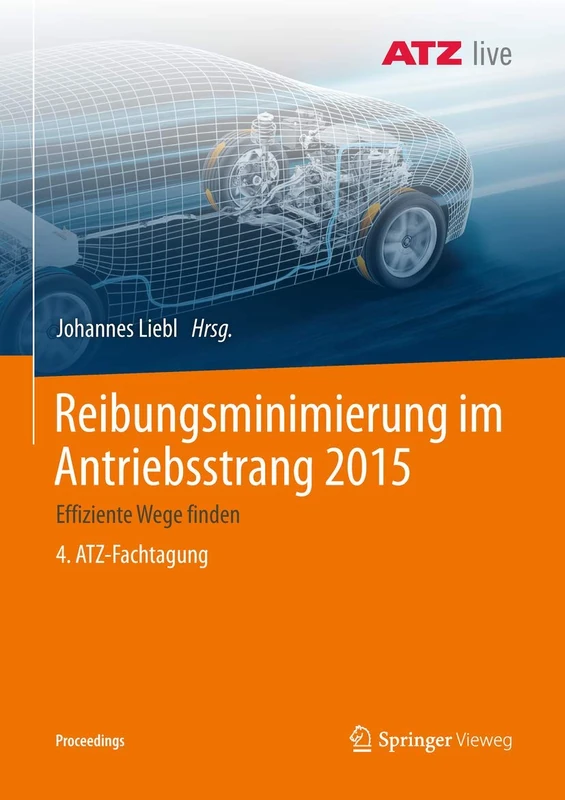 Reibungsminimierung im Antriebsstrang 2015: Effiziente Wege finden 4. ATZ-Fachtagung (Proceedings)