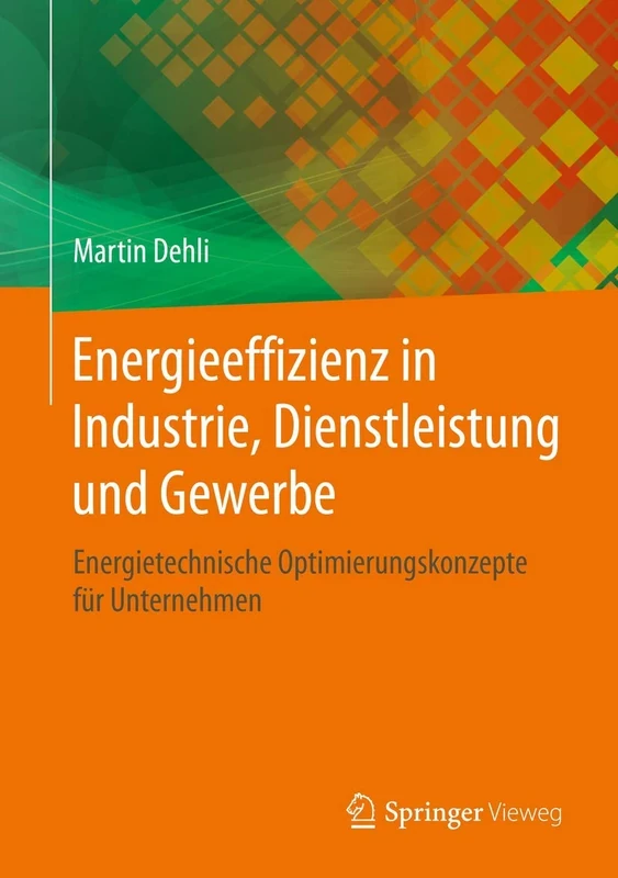 Energieeffizienz in Industrie, Dienstleistung und Gewerbe: Energietechnische Optimierungskonzepte für Unternehmen (Energie in Naturwissenschaft, Technik, Wirtschaft Und Gesellschaft)