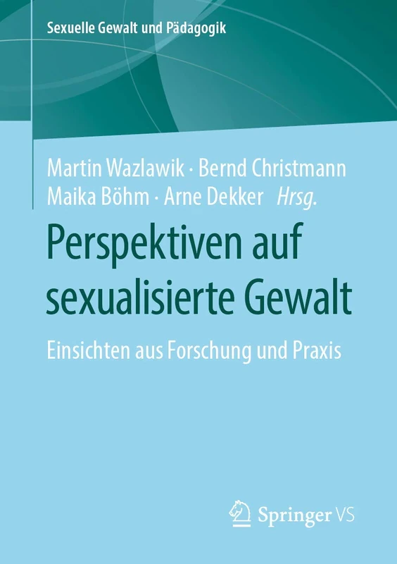 Perspektiven auf sexualisierte Gewalt: Einsichten aus Forschung und Praxis: 5 (Sexuelle Gewalt und Pädagogik, 5)