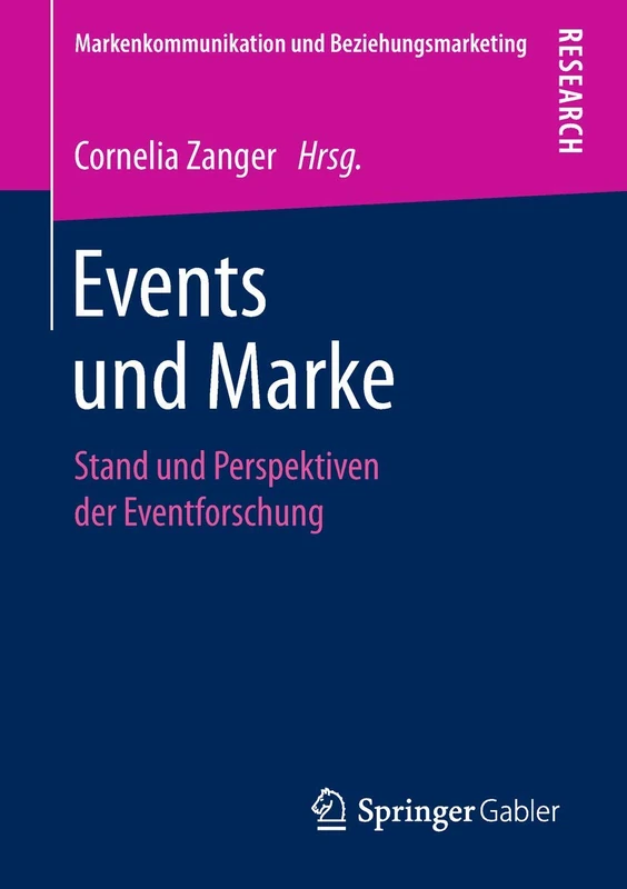 Events und Marke: Stand und Perspektiven der Eventforschung (Markenkommunikation und Beziehungsmarketing)