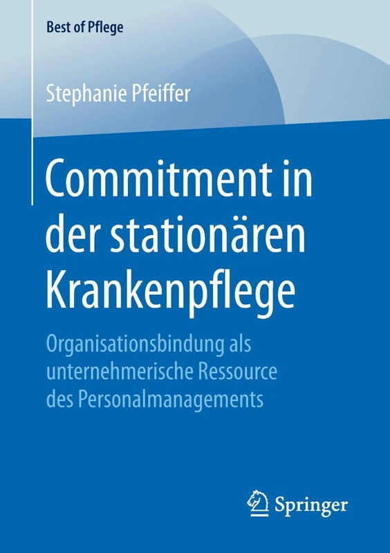 Commitment in der stationären Krankenpflege: Organisationsbindung als unternehmerische Ressource des Personalmanagements (Best of Pflege)