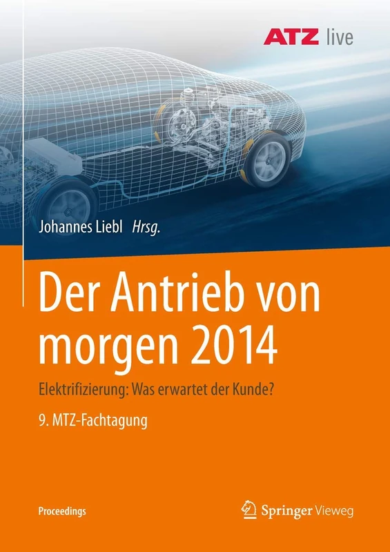 Der Antrieb von morgen 2014: Elektrifizierung: Was erwartet der Kunde? 9. MTZ-Fachtagung (Proceedings)