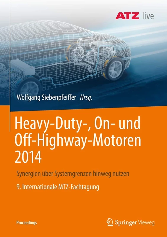Heavy-Duty-, On- und Off-Highway-Motoren 2014: Synergien über Systemgrenzen hinweg nutzen 9. Internationale MTZ-Fachtagung (Proceedings)